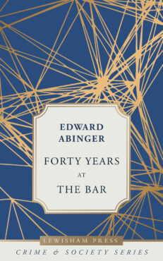 Forty Years at the Bar: Being the Memoirs of Edward Abinger, Barrister of the Inner Temple