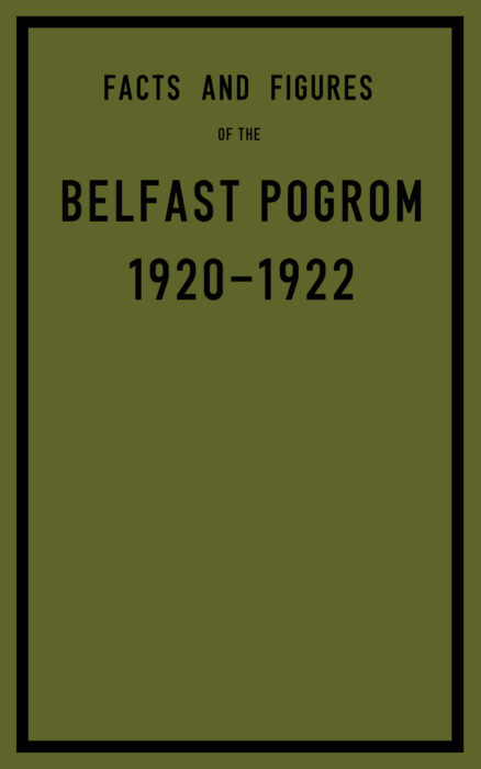 Facts & Figures of the Belfast Pogrom, 1920-1922